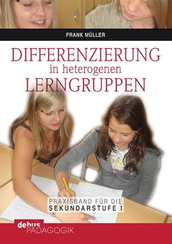 Differenzierung in heterogenen Lerngruppen: Praxisbuch für die Sekundarstufe I von Debus Pdagogik Verlag