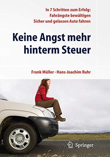 Keine Angst mehr hinterm Steuer: In 7 Schritten zum Erfolg: Fahrängste bewältigen, sicher und gelassen Auto fahren