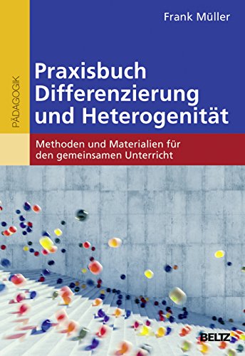 Praxisbuch Differenzierung und Heterogenität: Methoden und Materialien für den gemeinsamen Unterricht