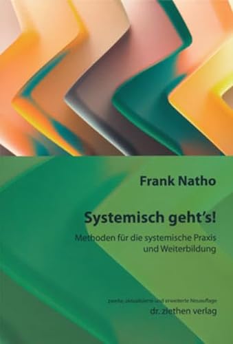 Systemisch geht's!: Methoden für die systemische Praxis und Weiterbildung von Ziethen Dr. Verlag