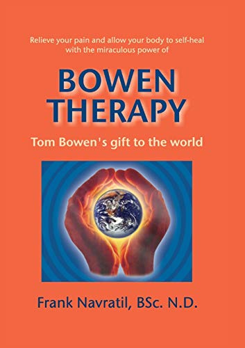 Bowen Therapy: Tom Bowen´s Gift to the World
