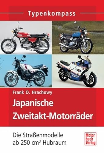 Japanische Zweitakt-Motorräder: Die Straßenmodelle ab 250 cm³ Hubraum (Typenkompass) von Motorbuch Verlag