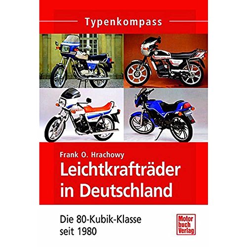 Leichtkrafträder in Deutschland: Die 80-Kubik-Klasse seit 1980 (Typenkompass)