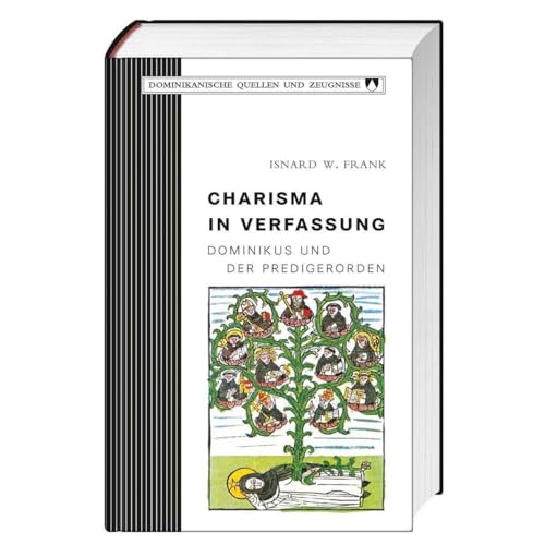 Charisma in Verfassung: Dominikus und der Predigerorden (Dominikanische Quellen und Zeugnisse) von St. Benno Verlag GmbH