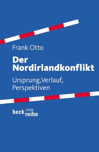 Der Nordirlandkonflikt: Ursprung, Verlauf, Perspektiven von C.H.Beck