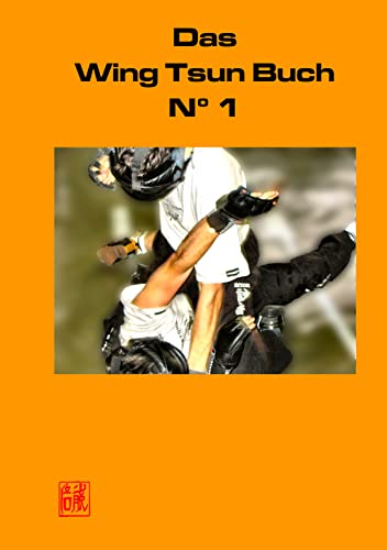 Das Wing Tsun Buch No 1: Offizielles Lehrbuch für Wing Tsun Kung Fu, der Schülerinnen und Schüler, Ausbilder und Lehrer der Wing Tsun Combat Federation (WTCF) von Books on Demand GmbH