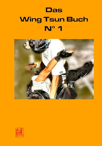Das Wing Tsun Buch No 1: Offizielles Lehrbuch für Wing Tsun Kung Fu, der Schülerinnen und Schüler, Ausbilder und Lehrer der Wing Tsun Combat Federation (WTCF) von Books on Demand GmbH