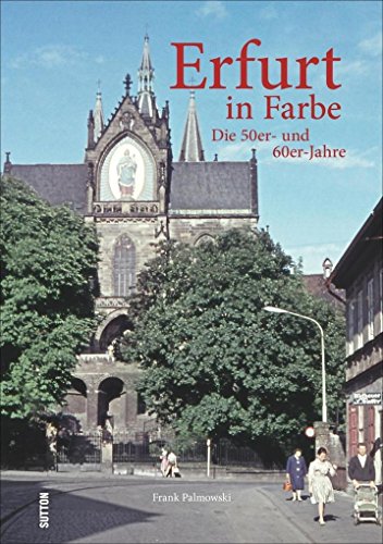 Erfurt in Farbe: Die 50er- und 60er-Jahre von Sutton