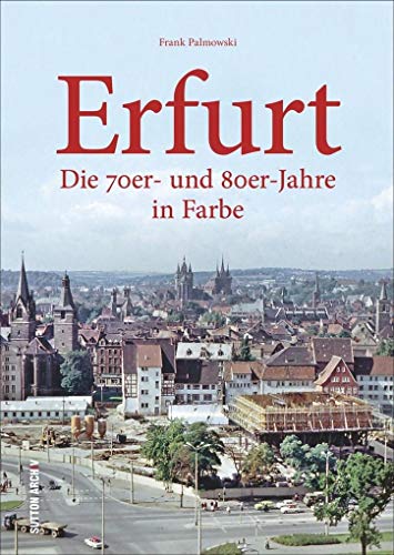 Erfurt: Die 70er- und 80er-Jahre in Farbe von Sutton