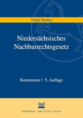 Niedersächsisches Nachbarrechtsgesetz: Befugnisse und Beschränkungen im Verhältnis zwischen Nachbarn in Niedersachsen. Kommentar von Kommunal-u.Schul-Verlag