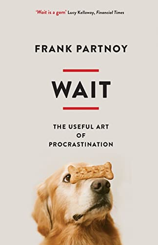 Wait: The useful art of procrastination Wait: The useful art of procrastination