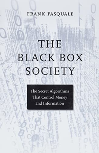 The Black Box Society: The Secret Algorithms That Control Money and information