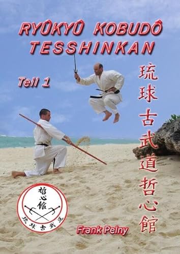 Ryûkyû Kobudô Tesshinkan - Teil 1: Die traditionelle Waffenkampfkunst von Okinawa