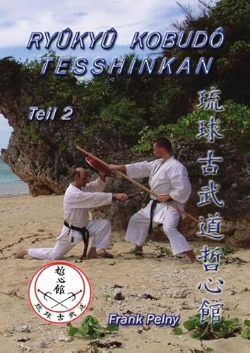 Ryûkyû Kobudô Tesshinkan - Teil 2: Waffenkampfkunst für Fortgeschrittene