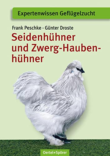 Seidenhühner und Zwerg-Haubenhühner: Apart - attraktiv- liebenswert: von Oertel Und Spoerer GmbH
