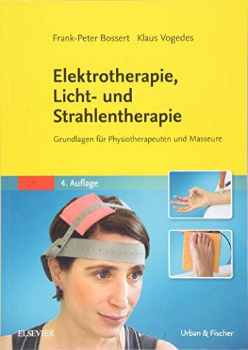 Elektrotherapie, Licht- und Strahlentherapie: Grundlagen für Physiotherapeuten und Masseure Elektrotherapie, Licht- und Strahlentherapie: Grundlagen für Physiotherapeuten und Masseure