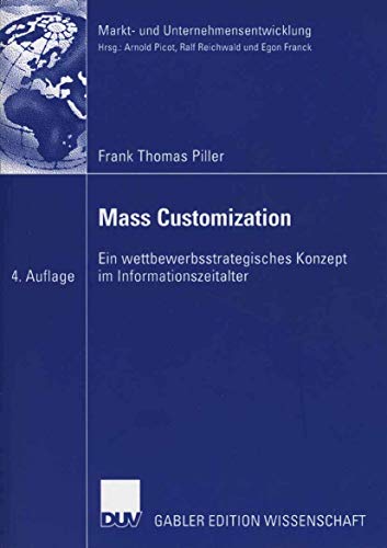 Mass Customization: Ein wettbewerbsstrategisches Konzept im Informationszeitalter (Markt- und Unternehmensentwicklung / Markets and Organisations) (German Edition) von Springer