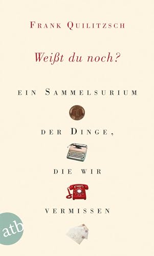 Weißt du noch?: Ein Sammelsurium der Dinge, die wir vermissen von Aufbau Taschenbuch Verlag