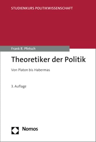 Theoretiker der Politik: Von Platon bis Habermas (Studienkurs Politikwissenschaft) von Nomos Verlagsges.MBH + Co