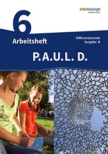P.A.U.L. D. - Persönliches Arbeits- und Lesebuch Deutsch - Differenzierende Ausgabe für Realschulen und Gemeinschaftsschulen in Baden-Württemberg: Arbeitsheft 6