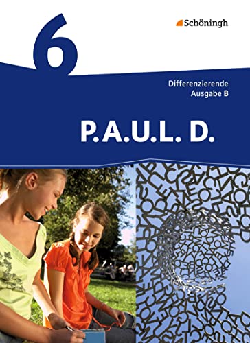 P.A.U.L. D. - Persönliches Arbeits- und Lesebuch Deutsch - Differenzierende Ausgabe für Realschulen und Gemeinschaftsschulen in Baden-Württemberg: Schulbuch 6