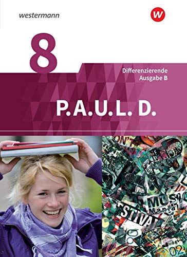 P.A.U.L. D. - Persönliches Arbeits- und Lesebuch Deutsch - Differenzierende Ausgabe für Realschulen und Gemeinschaftsschulen in Baden-Württemberg: Schülerbuch 8