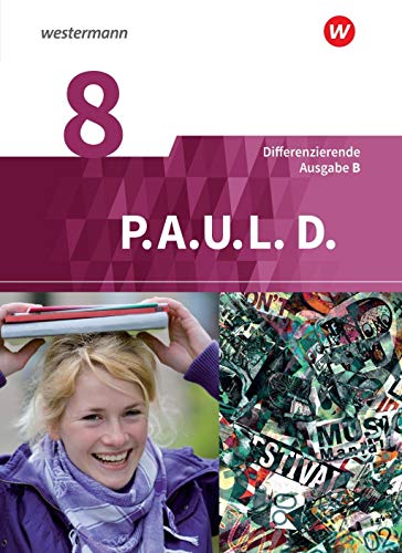 P.A.U.L. D. - Persönliches Arbeits- und Lesebuch Deutsch - Differenzierende Ausgabe für Realschulen und Gemeinschaftsschulen in Baden-Württemberg: Schülerbuch 8 P.A.U.L. D. - Persönliches Arbeits- und Lesebuch Deutsch - Differenzierende Ausgabe für Realschulen und Gemeinschaftsschulen in Baden-Württemberg: Schülerbuch 8