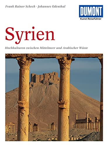 DuMont Kunst Reiseführer Syrien: Hochkulturen zwischen Mittelmeer und Arabischer Wüste von Dumont Reise Vlg GmbH + C