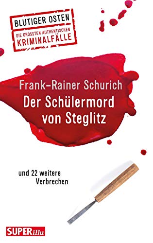 Der Schülermord von Steglitz: und 22 weitere Verbrechen (Blutiger Osten)