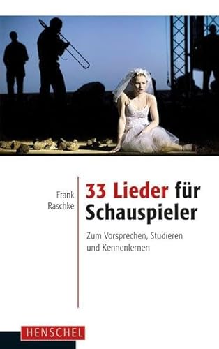 33 Lieder für Schauspieler: Zum Vorsprechen, Studieren und Kennenlernen