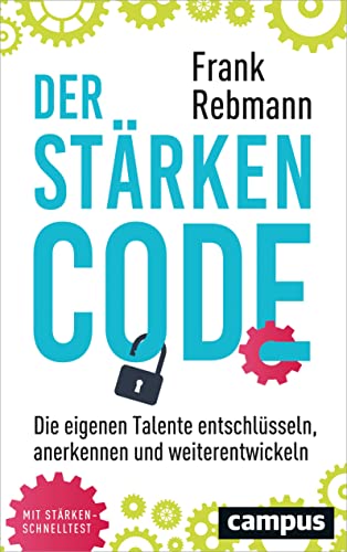 Der Stärken-Code: Die eigenen Talente entschlüsseln, anerkennen und weiterentwickeln