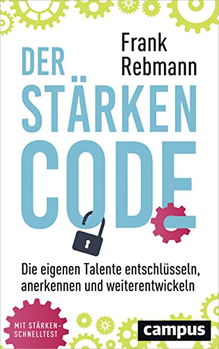 Der Stärken-Code: Die eigenen Talente entschlüsseln, anerkennen und weiterentwickeln