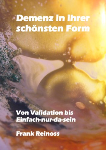 Demenz in ihrer schönsten Form: Von Validation bis Einfach-nur-da-sein von Books on Demand