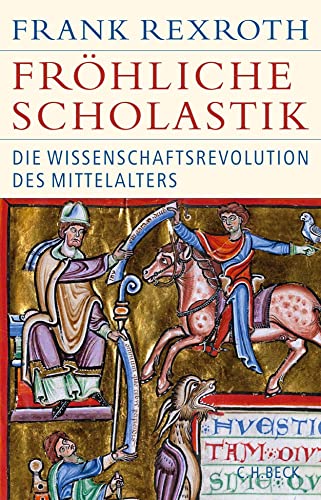 Fröhliche Scholastik: Die Wissenschaftsrevolution des Mittelalters (Historische Bibliothek der Gerda Henkel Stiftung)