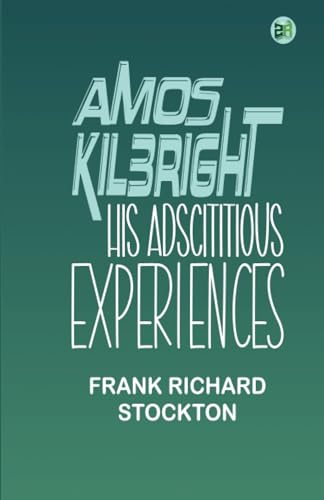 Amos Kilbright; His Adscititious Experiences von Zinc Read