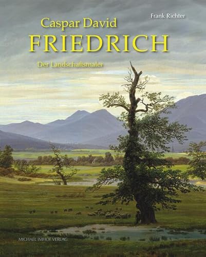 Caspar David Friedrich: Der Landschaftsmaler