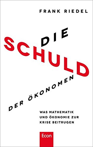 Die Schuld der Ökonomen: Was Mathematik und Ökonomie zur Krise beitrugen von Econ