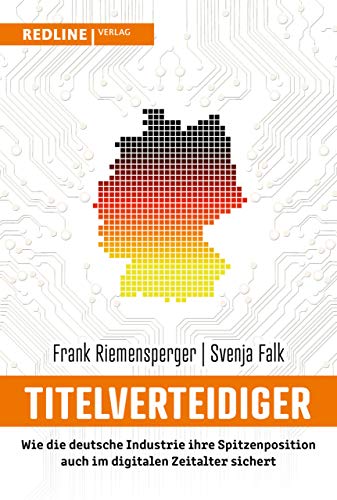 Titelverteidiger: Wie die deutsche Industrie ihre Spitzenposition auch im digitalen Zeitalter sichert Titelverteidiger: Wie die deutsche Industrie ihre Spitzenposition auch im digitalen Zeitalter sichert