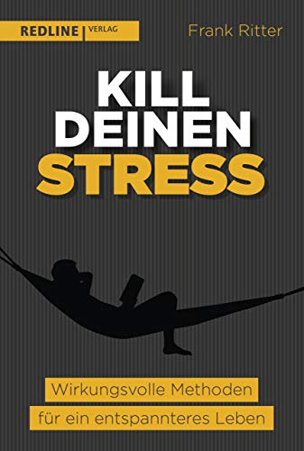 Kill deinen Stress!: Wirkungsvolle Methoden für ein entspannteres Leben von Redline Verlag