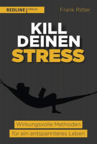 Kill deinen Stress!: Wirkungsvolle Methoden für ein entspannteres Leben