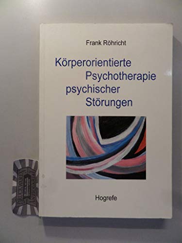 Körperorientierte Psychotherapie psychischer Störungen: ein Leitfaden für Forschung und Praxis von Hogrefe
