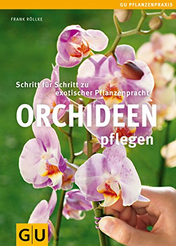 Orchideen pflegen: Schritt für Schritt zu exotischer Pflanzenpracht (GU Praxisratgeber Garten)