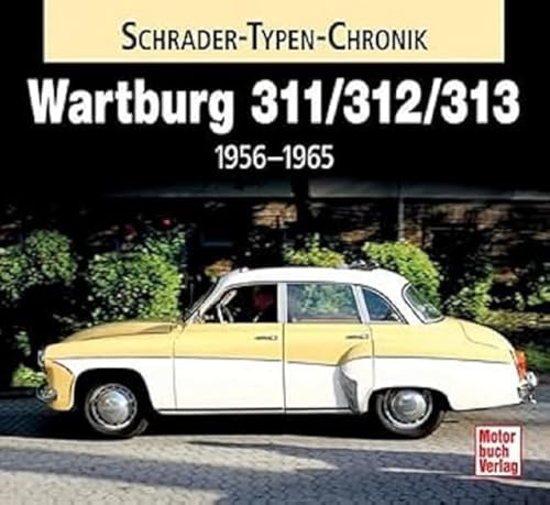 Wartburg 311 / 313 / 1000: 1956-1965 (Schrader-Typen-Chronik) von Motorbuch Verlag