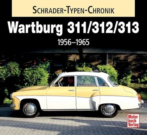 Wartburg 311 / 313 / 1000: 1956-1965 (Schrader-Typen-Chronik) von Motorbuch Verlag