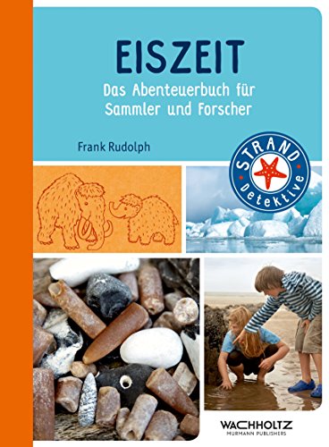 Eiszeit: Das Abenteuerbuch für Sammler und Forscher (STRAND-Detektive)