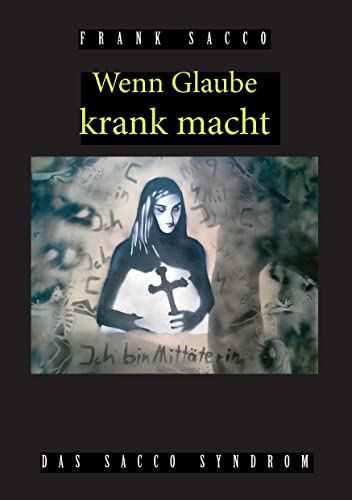 Wenn Glaube krank macht: Das Sacco Syndrom von Books on Demand