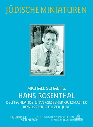 Hans Rosenthal: Deutschlands unvergessener Quizmaster und bewusster, stolzer Jude (Jüdische Miniaturen: Herausgegeben von Hermann Simon)