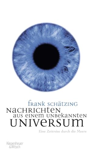 Nachrichten aus einem unbekannten Universum: Eine Zeitreise durch die Meere von Kiepenheuer & Witsch GmbH