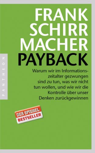 Payback: Warum wir im Informationszeitalter gezwungen sind zu tun, was wir nicht tun wollen, und wie wir die Kontrolle über unser Denken zurückgewinnen Payback: Warum wir im Informationszeitalter gezwungen sind zu tun, was wir nicht tun wollen, und wie wir die Kontrolle über unser Denken zurückgewinnen