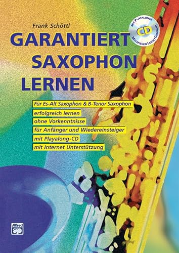 Garantiert Saxophon lernen (Buch/CD): Die erste Saxophonschule mit Internet-Unterstützung. Für Es-Alt Saxophon & Bb-Tenor Saxophon, erfolgreich ... und Wiedereinsteiger, mit Playalong-CD von Alfred Music Publishing G